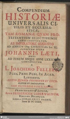 Compendium Historiae Universalis Civilis Et Ecclesiasticae, Tam Romanae Qvam Protestantium Selectissimis Rebus Constipatum : ab imperatore Augusto ad annum usq[e] MDCXL deductum
