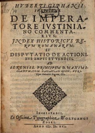Hvberti Giphanii Ivriscons. De Imperatore Ivstiniano Commentarivs, Jndex Historicvs Rervm Romanarvm Et Dispvtatio De Actionibvs Empti Et Venditi