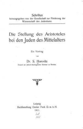 Die Stellung des Aristoteles bei den Juden des Mittelalters : ein Vortrag / gehalten von S. Horovitz