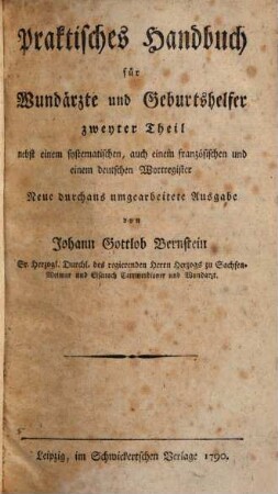 Johann Gottlob Bernsteins ... Praktisches Handbuch für Wundärzte : nach alphabetischer Ordnung ; nebst einem französischen und einem vollständigen deutschen Register, 2