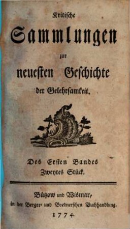 Kritische Sammlungen zur neuesten Geschichte der Gelehrsamkeit. 1. 1774, 2