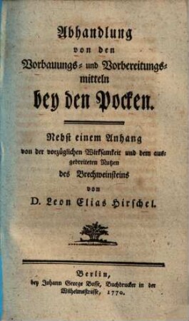 Abhandlung von den Vorbauungs- und Vorbereitungsmitteln bey den Pocken : Nebst einem Anhang von der Wirksamkeit und dem ausgebreiteten Nutzen des Brechweinsteins