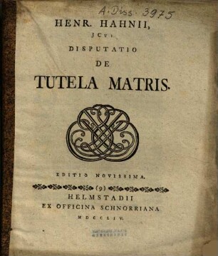 Henr. Hahnii, JCti Disputatio De Tutela Matris