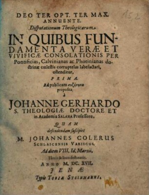 Disputationum Theologicarum In Quibus Fundamenta Verae Et Vivificae Consolationis Per Pontificias, Calvinianas ac Photinianas doctrinae coelestis corruptelas labefactari, ostenditur ..., Prima
