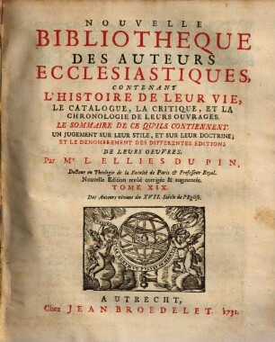 Nouvelle bibliothèque des auteurs ecclésiastiques : contenant l'histoire de leur vie, le catalogue, la critique, et la chronologie de leurs ouvrages ..., 19. Des auteurs vivans du XVII. siécle de l'eglise
