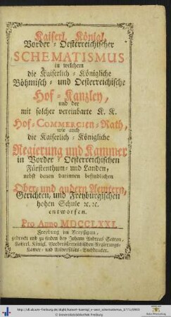 Kaiserl. Königl. vorder-oesterreichischer Schematismus: in welchem die Kaiserlich-Königliche Böhmisch- und Oesterreichische Hof-Kanzley ... entworfen : pro anno …: Pro Anno MDCCLXXI