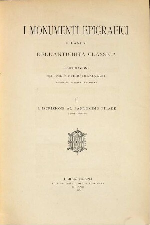 I monumenti epigrafici milanesi dell' antichità classica : Illustrazione del prof. Attilio De-Marchi. 1