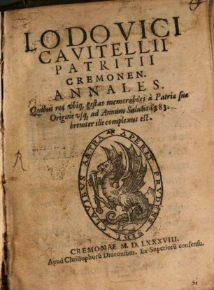 Lodovici Cavitellii Cremonen. Annales : Quibus res ubiq[ue] gestas memorabiles à Patriae suae Origine usq[ue] ad Annum Salutis 1583. breuiter ille complexus est