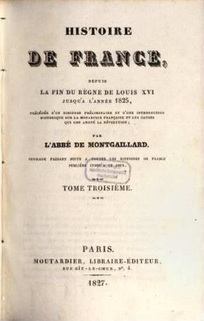 Histoire de France, depuis la fin du règne de Louis XVI jusqu'à l'année 1825 : précédée d'un discours préliminaire et d'une introduction historique sur la monarchie française et les causes qui ont amenée la Révolution. 3