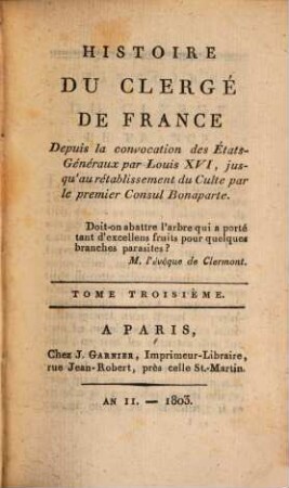 Histoire du clergé de France : Depuis la convocation des États-Généraux par Louis XVI, jusqu'au rétablissement du Culte par le premier Consul Bonaparte, 3
