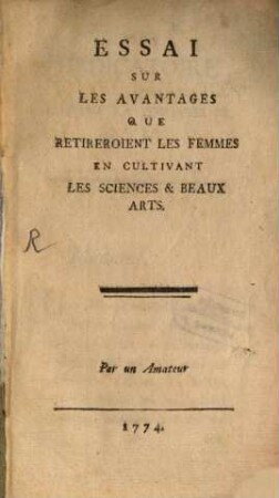 Essai sur les avantages que retireroient les femmes en cultivant les sciences et beaux arts