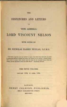 The dispatches and letters of Vice Admiral Lord Viscount Nelson. 5, January 1802 to April 1804