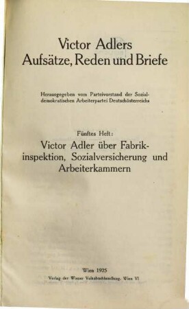 Victor Adlers Aufsätze, Reden und Briefe. 5, Victor Adler über Fabrikinspektion, Sozialversicherung und Arbeiterkammern