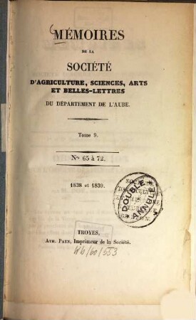 Mémoires de la Société d'Agriculture, Sciences, Arts et Belles-Lettres du Departément de l'Aube. 9 = Nos. 65 - 72. 1838/39