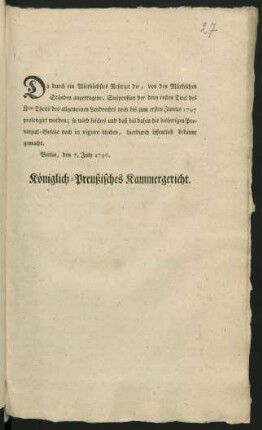 Da durch ein Allerhöchstes Rescript die, von den Märkischen Ständen angetragene, Suspension der drey ersten Titel des IIten Theils des allgemeinen Landrechts noch bis zum ersten Junius 1797 prolongiert worden; so wird solches ... hierdurch öffentlich bekannt gemacht : Berlin, den 7. July 1796