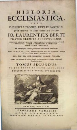 Historia Ecclesiastica, Sive Dissertationes Ecclesiasticae, 2. Tomus Secundus, In Quo Trium priorum Saeculorum Ecclesiastica Historia Continetur