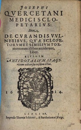Josephi Quercetani Medici Sclopetarius: Sive, De Curandis Vulneribus, Quae Sclopetorum Et Similium Tormentorum ictibus acciderunt, Liber