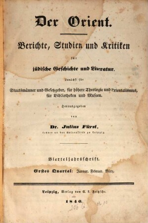 Der Orient : Berichte, Studien und Kritiken für jüdische Geschichte und Literatur. 1. 1840