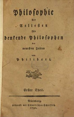 Philosophie der Aeltesten für denkende Philosophen der neuesten Zeiten, Erster Theil. Vorbereitung zur Philosophie