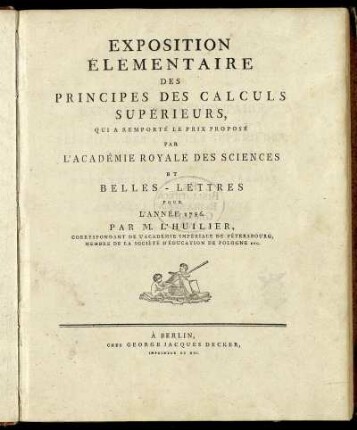 Exposition Élémentaire Des Principes Des Calculs Supérieurs, Qui A Remporté Le Prix Proposé Par L'Académie Royale Des Sciences Et Belles-Lettres Pour L'Année 1786