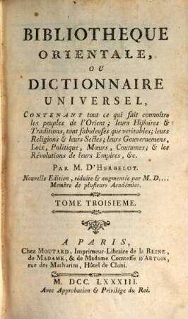 Bibliothèque Orientale, Ou Dictionnaire Universel : Contenant tout ce qui fait connoître les peuples de l'Orient; leurs Histoires et Traditions, tant fabuleuses que véritables ..., Tome 3