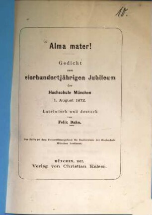Alma mater! : Gedicht zum vierhundertjährigen Jubileum der Hochschule München 1. August 1872. Lateinisch und deutsch
