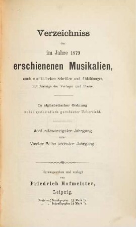 Verzeichnis der im Jahre ... im Deutschen Reich und in den Ländern deutschen Sprachgebietes sowie der für den Vertrieb im Deutschen Reich wichtigen, im Auslande erschienenen Musikalien, auch musikalischen Schriften u. Abbildungen, 28 = Reihe 4, Jg. 6. 1879