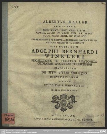 Albertus Haller Phil. Et Med. D. ... Viri Nobilissimi Adolphi Bernhardi Winkleri Prosectoris In Theatro Anatomico ... Inauguralem De Situ Uteri Obliquo Disputationem Indicit. Et De Vasis Seminalibus Observationes Addit