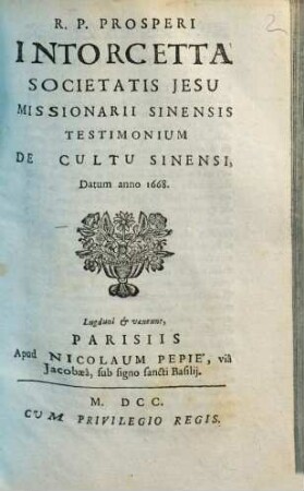 R. P. Prosperi Intorcetta Societatis Jesu Missionarii Sinensis Testimonium De Cultu Sinensi : Datum anno 1668