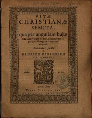 Vitae Christianae Semita : qua per angustam huius vitae lachrymosae vallem, ad augustam regni caelestis regiam itur & pervenitur