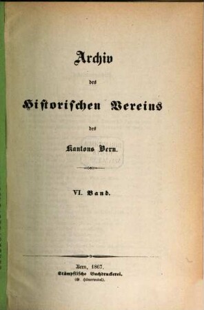 Archiv des Historischen Vereins des Kantons Bern. 6, 6. 1867