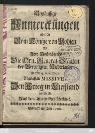 Beyläuffige Anmerckungen über die Vom Könige von Pohlen An Jhro Hochmögende Die Hrn. General-Staaten der Vereinigten Niederlande Unterm 9. Sept. 1701. Abgelassene Missive, Den Krieg in Lieffland betreffend ; Aus dem Lateinischen übersetzet