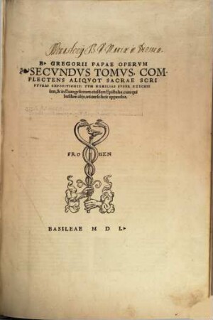 Opera Divi Gregorii Papae Hvivs Nominis Primi, Cognomento Magni, Omnia Qvae Extant : Cum Indice duplici, altero rerum, uerborum, sententiarumq[ue], altero locorum S. scripturae explicatorum ..., 2. Complectens Aliquot Sacrae Scripturae Expositiones