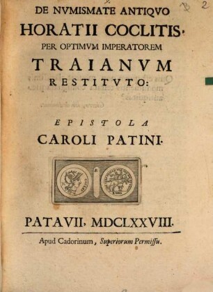 De Numismate Antiquo Horatii Coclitis, Per Optimum Imperatorum Traianum Restituta Epistola Caroli Patini
