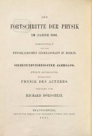 Die Fortschritte der Physik. 2. Abteilung, Elektrizität, Magnetismus, Optik des gesamten Spektrums, Wärme : dargest. von d. Physikalischen Gesellschaft zu Berlin, 47. 1891 (1897)