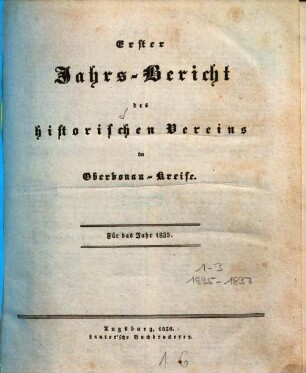 Jahrs-Bericht des Historischen Vereins im Vorigen Oberdonau-Kreise. 1, 1. 1835 (1836)
