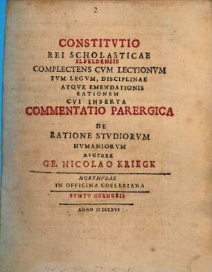Constitutio rei scholasticae Ilfeldensis : complectens cum lectinum tum legum, disciplinae atque emendationis rationem, cui inserta commentatio parergica de ratione studiorum humaniorum