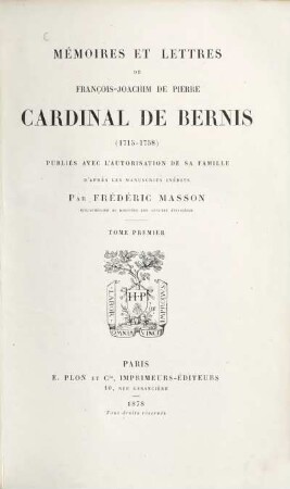 Mémoires et lettres de François-Joachim de Pierre Cardinal de Bernis : (1715 - 1758). 1