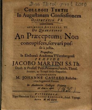 Collegii Tertii In Augustanam Confessionem Disputatio VI. continens Antithesin Articvli VI. De Quaestione An Praeceptum; Non concupisces, servari possit à justis