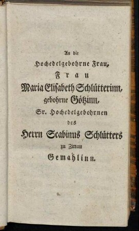 An die Hochedelgebohrne Frau, Frau Maria Elisabeth Schlütterinn, gebohrne Götzinn,...