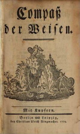 Der Compaß der Weisen : von einen Mitverwandten der innern Verfassung der ächten und rechten Freymäurerey beschrieben