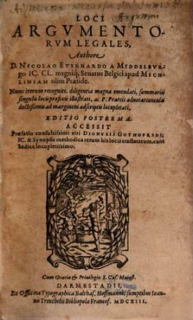 Loci Argumentorum Legales : Accessit Praefatio consultissimi viri Dionysii Gothofredi, IC. & Synopsis methodica rerum his locis tractatarum, cum Indice locupletissimo