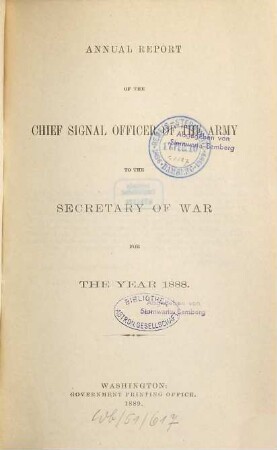 Annual report of the Chief Signal Officer of the Army to the Secretary of War : for the year .... 1888