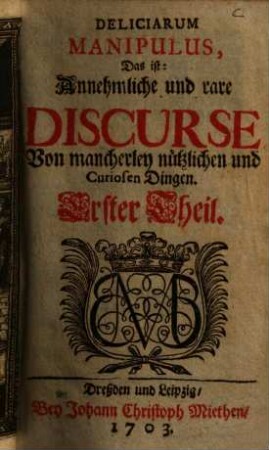 Deliciarum Manipulus, Das ist: Annehmliche und rare Discurse Von mancherley nützlichen und Curiosen Dingen, 1