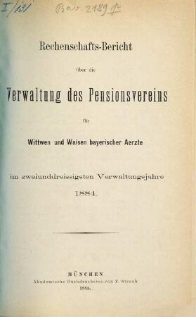 Rechenschaftsbericht über die Verwaltung des Pensionsvereins für Wittwen und Waisen Bayerischer Aerzte. 32. 1884