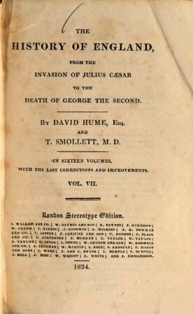 The History of England, from the Invasion of Julius Caesar to the Death o f George the second : In sixteen Volumes, with the Last Corrections and Improvements. Vol. 7 (1824). - VI, 412 S.