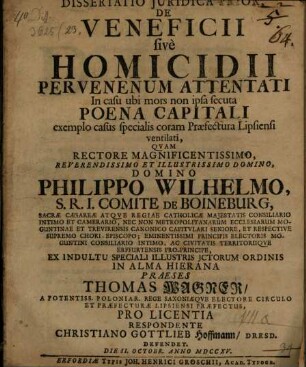 Dissertatio Juridica Prior, De Veneficii sive Homicidii Per Venenum Attentati In casu ubi mors non ipsa secuta Poena Capitali exemplo casus specialis coram Praefectura Lipsiensi ventilati