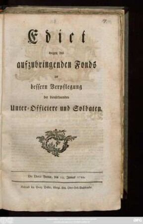 Edict wegen des aufzubringenden Fonds zur bessern Verpflegung der dienstthuenden Unter-Officiere und Soldaten : De Dato Berlin, 25. Januar 1799.