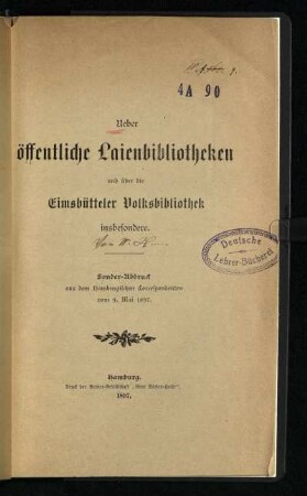 Ueber öffentliche Laienbibliotheken und über die Eimsbüttler Volksbibliothek insbesondere : Sonder-Abdruck aus dem Hamburgischen Correspondenten vom 9. Mai 1897