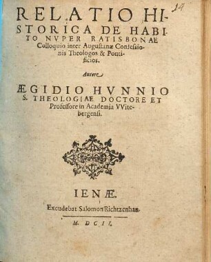Relatio Historica De Habito Nvper Ratisbonae Colloquio inter Augustanae Confessionis Theologos & Pontificios